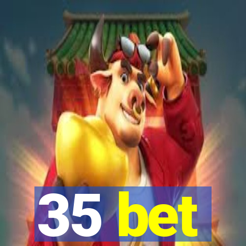 35 bet